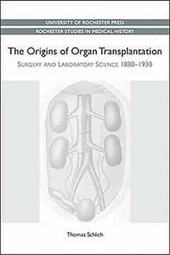 portada the origins of organ transplantation: surgery and laboratory science, 1880-1930