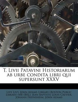 portada T. LIVII Patavini Historiarum AB Urbe Condita Libri Qui Supersunt XXXV (en Latin)