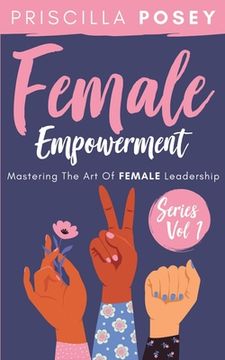 portada Female Empowerment Series Vol. 1: Mastering The Art Of Female Leadership (in English)
