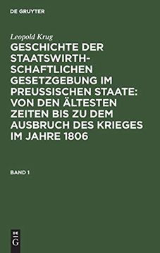 portada Geschichte der Staatswirthschaftlichen Gesetzgebung im Preußischen Staate: Von den Ältesten Zeiten bis zu dem Ausbruch des Krieges im Jahre 1806 (in German)