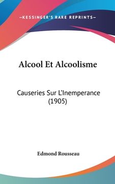 portada Alcool Et Alcoolisme: Causeries Sur L'Inemperance (1905) (in French)