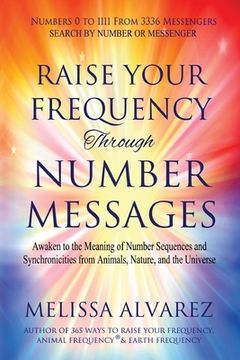 portada Raise Your Frequency Through Number Messages: Awaken to the Meaning of Number Sequences and Synchronicities from Animals, Nature, and the Universe