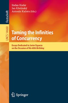 portada Taming the Infinities of Concurrency: Essays Dedicated to Javier Esparza on the Occasion of His 60th Birthday (en Inglés)