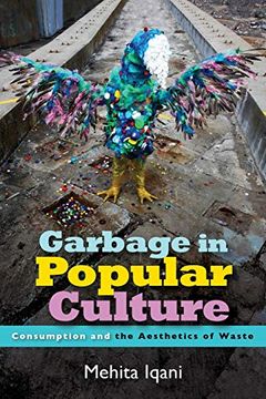 portada Garbage in Popular Culture: Consumption and the Aesthetics of Waste (en Inglés)