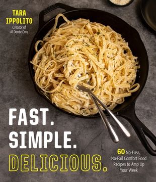 portada Fast. Simple. Delicious. 60 No-Fuss, No-Fail Comfort Food Recipes to amp up Your Week (en Inglés)