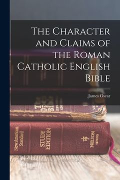 portada The Character and Claims of the Roman Catholic English Bible (en Inglés)