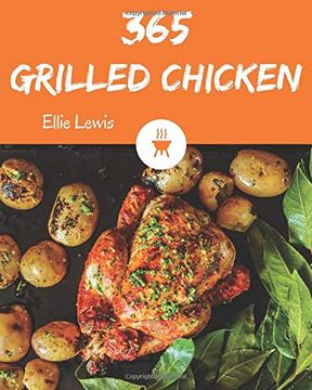 portada Grilled Chicken 365: Enjoy 365 Days With Amazing Grilled Chicken Recipes in Your own Grilled Chicken Cookbook! [Book 1] (en Inglés)