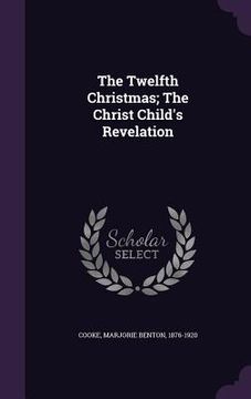 portada The Twelfth Christmas; The Christ Child's Revelation (en Inglés)