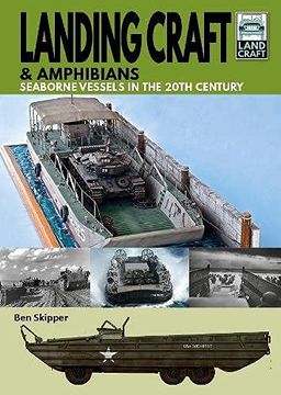 portada Landing Craft & Amphibians: Seaborne Vessels in the 20Th Century (Land Craft) (en Inglés)