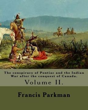 portada The conspiracy of Pontiac and the Indian War after the conquest of Canada. By: Francis Parkman, dedicated By: Jared Sparks. (Volume II). In two volume (en Inglés)