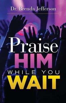 portada Praise him While you Wait (en Inglés)