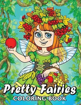 portada Pretty Fairies Coloring Book: Cute Unique Coloring Book Easy, Fun, Beautiful Coloring Pages for Adults and Grown-up (in English)