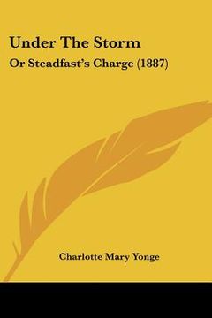 portada under the storm: or steadfast's charge (1887) (in English)