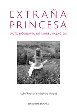 Extraña Princesa. Autobiografía de Isabel Palacios (in Spanish)