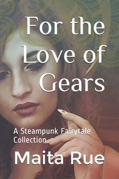 portada For the Love of Gears: A Steampunk Fairytale Collection (en Inglés)