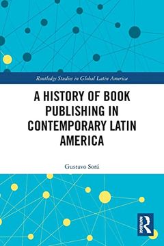 portada A History of Book Publishing in Contemporary Latin America (Routledge Studies in Global Latin America) (en Inglés)