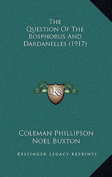 portada the question of the bosphorus and dardanelles (1917) (en Inglés)