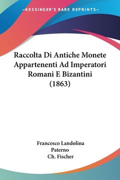 portada Raccolta Di Antiche Monete Appartenenti Ad Imperatori Romani E Bizantini (1863) (en Italiano)