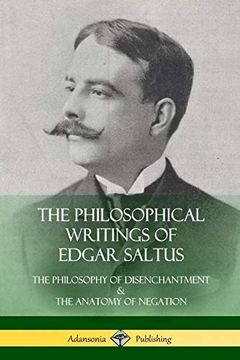 portada The Philosophical Writings of Edgar Saltus: The Philosophy of Disenchantment & the Anatomy of Negation (en Inglés)