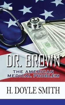 portada Dr. Brown: The American Medical Problem (en Inglés)