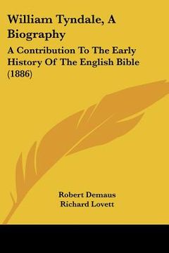 portada william tyndale, a biography: a contribution to the early history of the english bible (1886) (en Inglés)