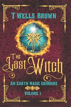 portada The Last Witch: An Earth Magic Grimoire (en Inglés)