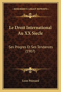 portada Le Droit International Au XX Siecle: Ses Progres Et Ses Tendances (1907) (in French)
