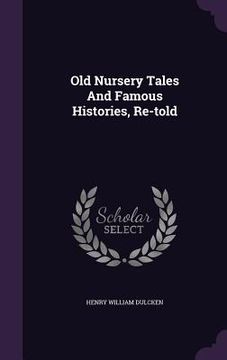 portada Old Nursery Tales And Famous Histories, Re-told (en Inglés)