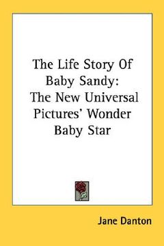 portada the life story of baby sandy: the new universal pictures' wonder baby star (en Inglés)