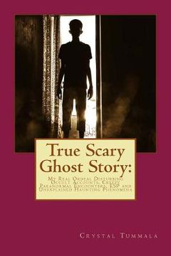portada True Scary Ghost Story: My Real Ordeal Disturbing Occult Accounts, Creepy Paranormal Encounters, ESP and Unexplained Haunting Phenomena (en Inglés)