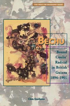 portada Bechu: 'Bound Coolie' Radical in British Guiana 1894-1901