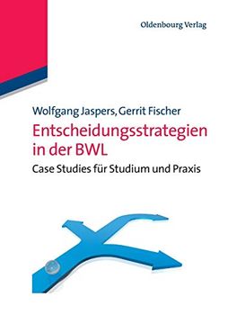 portada Entscheidungsstrategien in der Bwl: Case Studies für Studium und Praxis: Case Studies für Studium und Praxis: (en Alemán)
