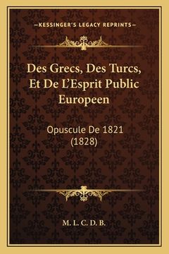 portada Des Grecs, Des Turcs, Et De L'Esprit Public Europeen: Opuscule De 1821 (1828) (in French)