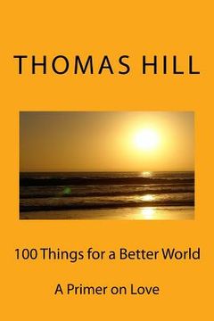 portada 100 Things for a Better World: A Primer on Love (en Inglés)