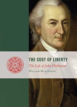portada Cost of Liberty: The Life of John Dickinson (Lives of the Founders) (en Inglés)