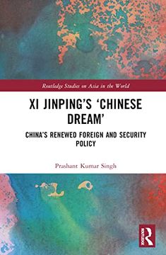 portada Xi Jinping’S ‘Chinese Dream’: China’S Renewed Foreign and Security Policy (Routledge Studies on Asia in the World) (in English)