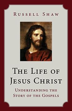portada The Life of Jesus Christ: Understanding the Story of the Gospels (in English)