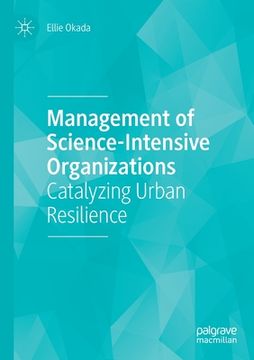 portada Management of Science-Intensive Organizations: Catalyzing Urban Resilience (en Inglés)