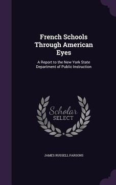 portada French Schools Through American Eyes: A Report to the New York State Department of Public Instruction (in English)