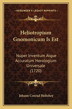 portada Heliotropium Gnomonicum Is Est: Nuper Inventum Atque Accuratum Horologium Universale (1720) (en Latin)