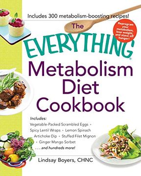 portada The Everything Metabolism Diet Cookbook: Includes: Vegetable-Packed Scrambled Eggs · Spicy Lentil Wraps · Lemon Spinach Artichoke dip · Stuffed Filet Mignon · Ginger Mango Sorbet (Everything (R)) (in English)