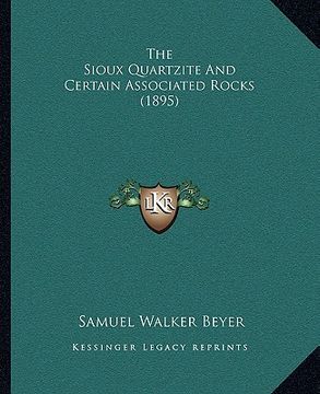 portada the sioux quartzite and certain associated rocks (1895) (in English)