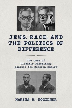 portada Jews, Race, and the Politics of Difference: The Case of Vladimir Jabotinsky against the Russian Empire (in English)