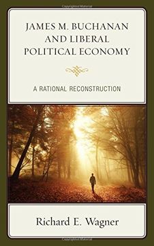 portada James m. Buchanan and Liberal Political Economy: A Rational Reconstruction 