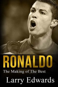 portada Ronaldo: The Making of the Best Soccer Player in the World. Easy to Read for Kids With Stunning Graphics. All you Need to Know About Ronaldo. (Sports Book for Kids) 