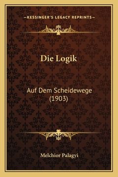 portada Die Logik: Auf Dem Scheidewege (1903) (en Alemán)