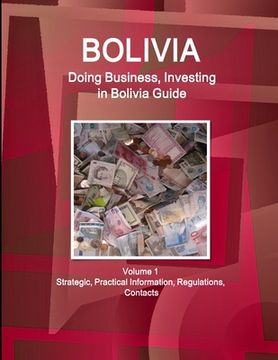 portada Bolivia: Doing Business, Investing in Bolivia Guide Volume 1 Strategic, Practical Information, Regulations, Contacts (en Inglés)