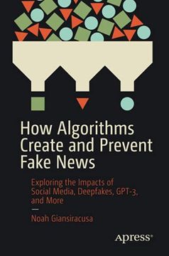 portada How Algorithms Create and Prevent Fake News: Exploring the Impacts of Social Media, Deepfakes, Gpt-3, and More 