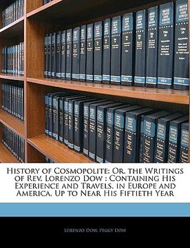 portada history of cosmopolite: or, the writings of rev. lorenzo dow: containing his experience and travels, in europe and america, up to near his fif