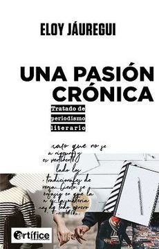 portada Una Pasión Crónica. Tratado de Periodismo Literario (in Spanish)